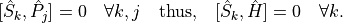[\hat{S}_k, \hat{P}_j] = 0 \quad \forall k, j \quad\mathrm{thus, }\quad [\hat{S}_k, \hat{H}] = 0 \quad\forall k.