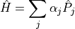 \hat{H}= \sum_j \alpha_j \hat{P}_j