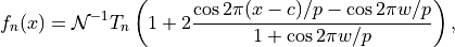 f_n(x) = \mathcal{N}^{-1}T_n\left( 1 + 2\frac{\cos 2\pi (x-c)/p - \cos 2\pi w/p}{1 + \cos 2\pi w/p} \right),