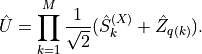 \hat{U} = \prod_{k=1}^M \frac{1}{\sqrt{2}}(\hat{S}^{(X)}_k + \hat{Z}_{q(k)}).