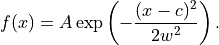 f(x) = A\exp\left( -\frac{(x-c)^2}{2w^2} \right).